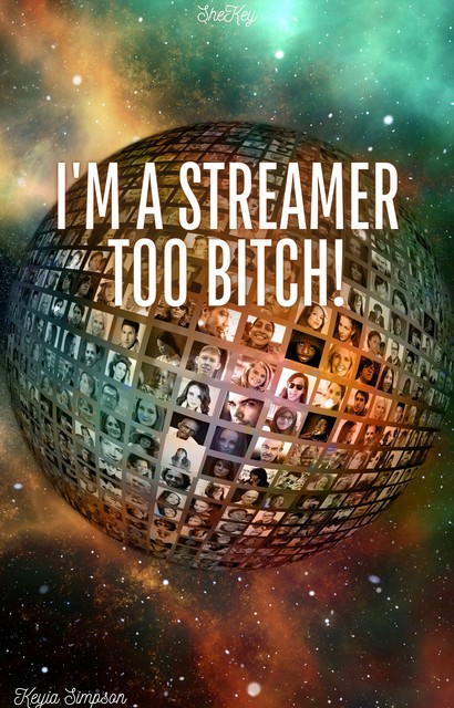 I'm A Streamer Too Bitch, Keyia Simpson