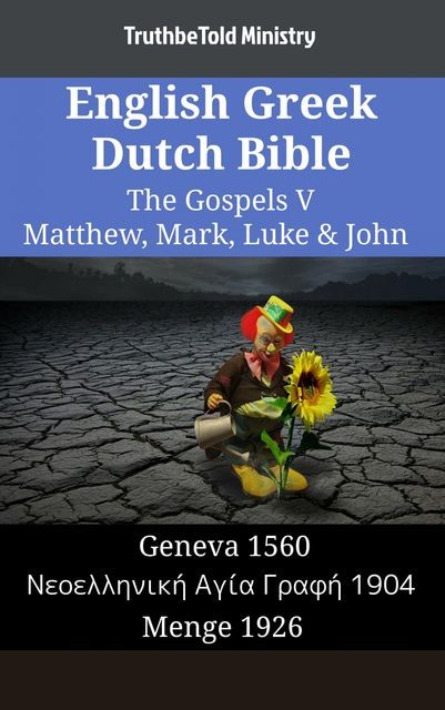 English Greek German Bible – The Gospels V – Matthew, Mark, Luke & John, Truthbetold Ministry