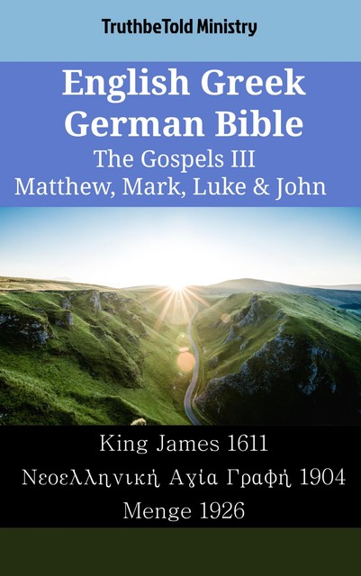 English Greek German Bible – The Gospels V – Matthew, Mark, Luke & John, Truthbetold Ministry