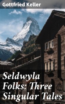 Seldwyla Folks: Three Singular Tales, Gottfried Keller