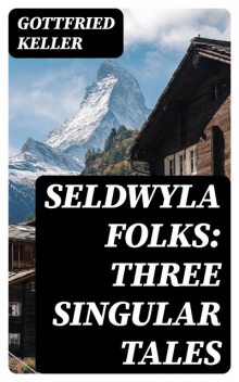 Seldwyla Folks: Three Singular Tales, Gottfried Keller
