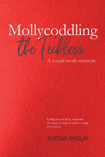 Mollycoddling the Feckless, Alistair Findlay