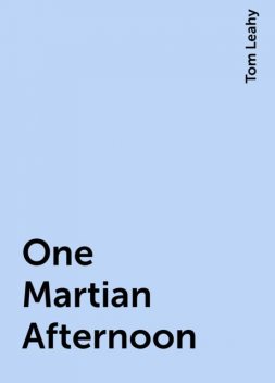 One Martian Afternoon, Tom Leahy