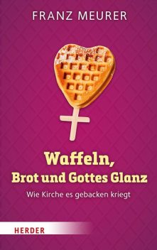 Waffeln, Brot und Gottes Glanz, Franz Meurer