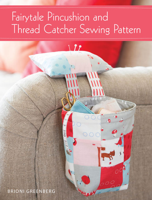Fairytale Pincushion and Thread Catcher Sewing Pattern, Brioni Greenberg