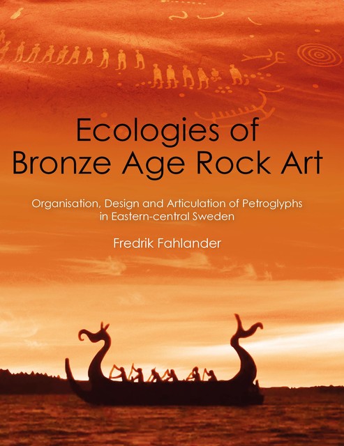 Ecologies of Bronze Age Rock Art, Fredrik Fahlander