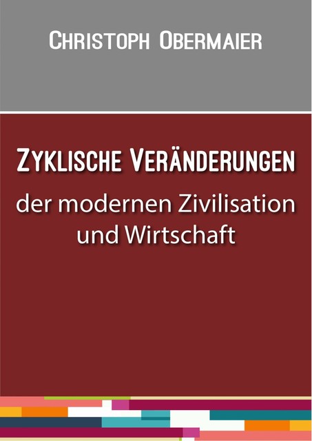 Zyklische Veränderungen der modernen Zivilisation und Wirtschaft, Christoph Obermaier