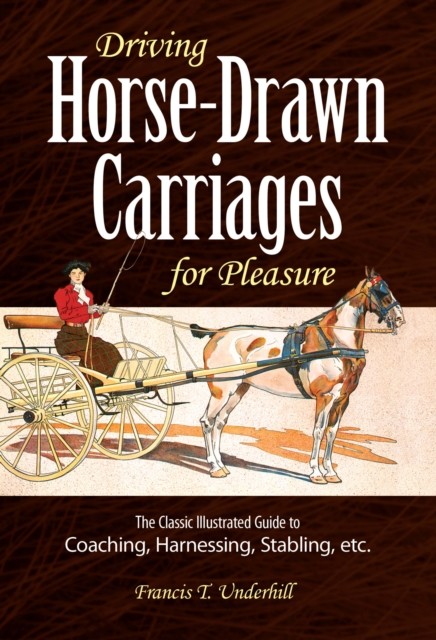 Driving Horse-Drawn Carriages for Pleasure, Francis T.Underhill