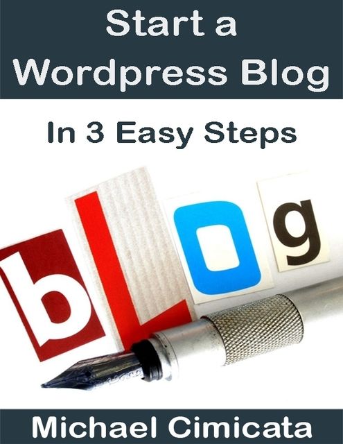 Start a Wordpress Blog In 3 Easy Steps, Michael Cimicata