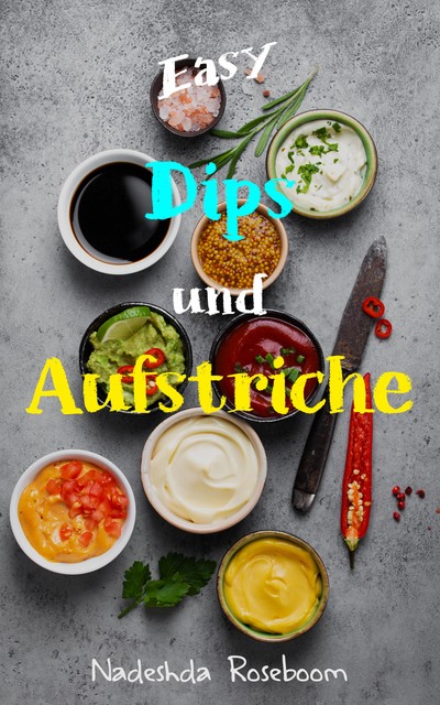 Easy Dips & Aufstriche, Nadeshda Roseboom