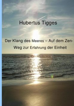 Der Klang des Meeres – Auf dem Zen-Weg zur Erfahrung der Einheit, Hubertus Tigges