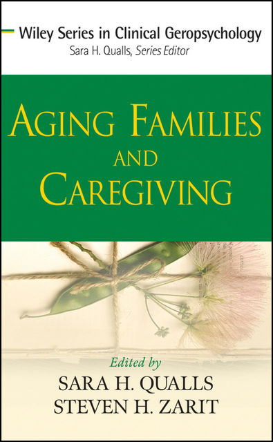 Aging Families and Caregiving, Sara H., Steven H.– Qualls, Zarit
