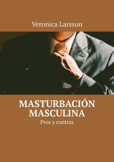 Masturbación masculina. Pros y contras, Veronica Larsson