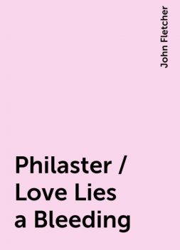 Philaster / Love Lies a Bleeding, John Fletcher
