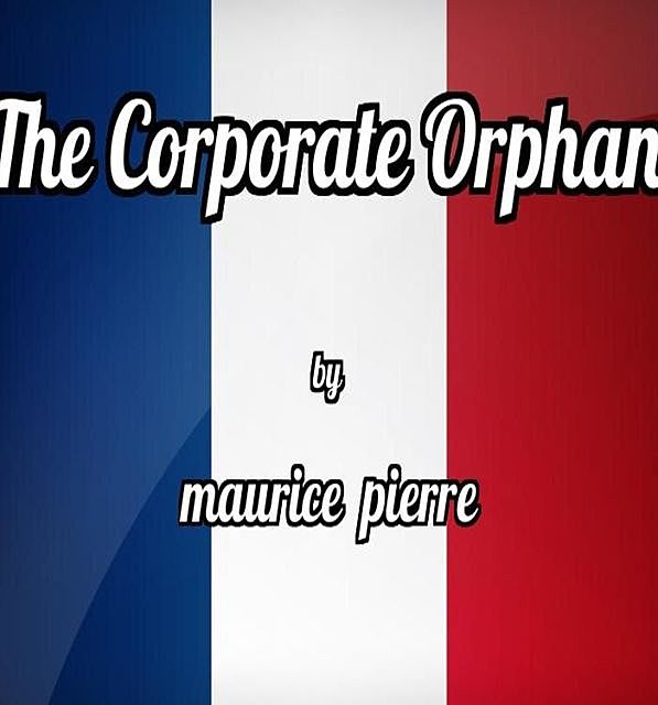 The Corporate Orphan, Maurice Pierre