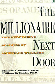The Millionaire Next Door: Surprising Secrets of America's Wealthy, Thomas Stanley
