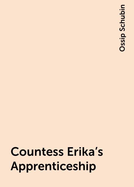 Countess Erika's Apprenticeship, Ossip Schubin
