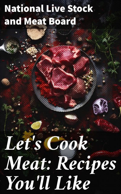 Let's Cook Meat: Recipes You'll Like, Meat Board, National Live Stock