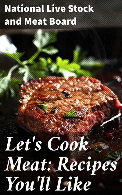 Let's Cook Meat: Recipes You'll Like, Meat Board, National Live Stock