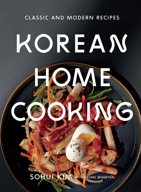 Korean Home Cooking, Rachel Wharton, Sohui Kim