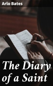 Diary of a Saint, Arlo Bates