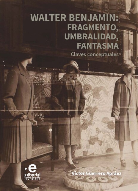 Walter Benjamin: fragmento, umbralidad, fantasma, Víctor Guerrero Apráez