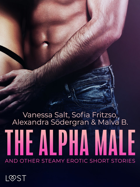 The Alpha Male and Other Steamy Erotic Short Stories, Alexandra Södergran, Vanessa Salt, Malva B., Sofia Fritzon