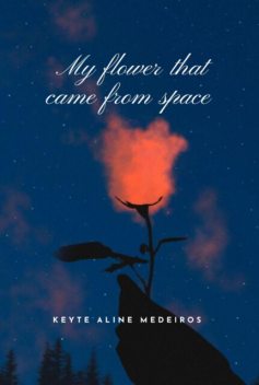 My Flower That Came From Space, Keyte Aline Medeiros