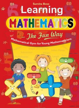 Learning Mathematics – The Fun Way, SUMITA BOSE