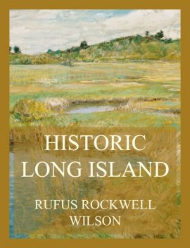 Historic Long Island, Rufus Rockwell Wilson