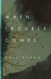 When Trouble Comes, Philip Graham Ryken