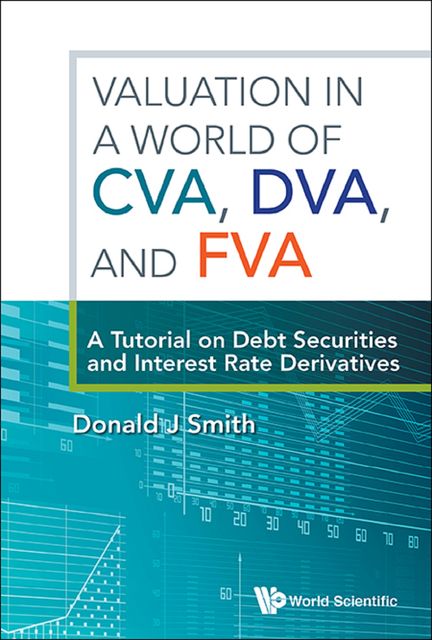 Valuation in a World of CVA, DVA, and FVA, Donald Smith