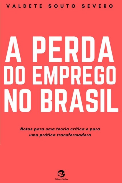 A Perda do Emprego no Brasil, Valdete Souto Severo