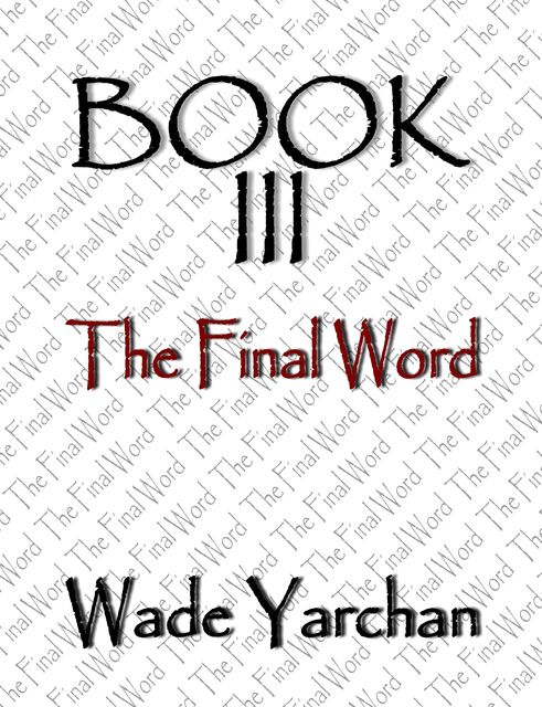Book III The Final Word, Wade Yarchan