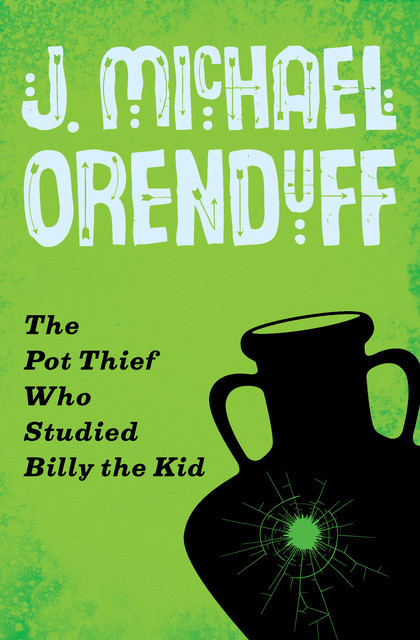 The Pot Thief Who Studied Billy the Kid, J. Michael Orenduff