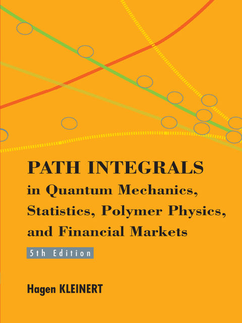 Path Integrals in Quantum Mechanics, Statistics, Polymer Physics, and Financial Markets, Hagen Kleinert