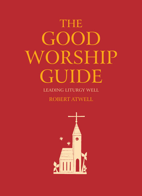 The Good Worship Guide, Robert Atwell