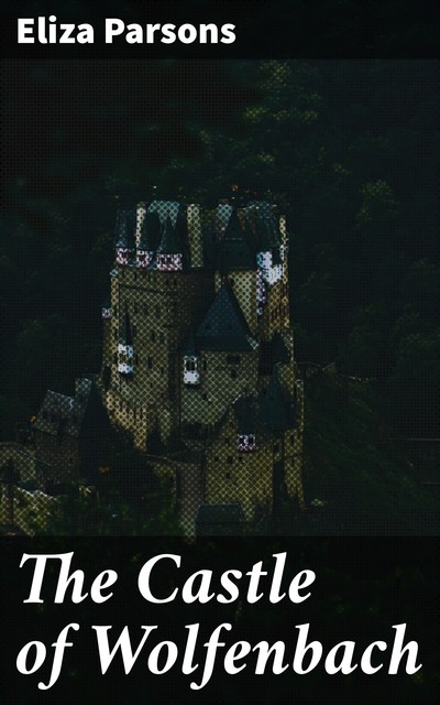The Castle of Wolfenbach, Eliza Parsons