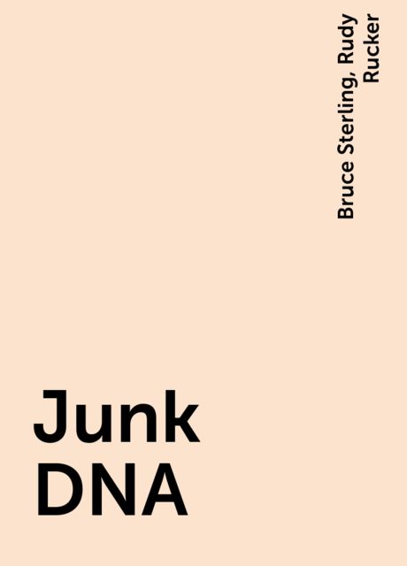 Junk DNA, Bruce Sterling, Rudy Rucker