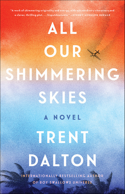 All Our Shimmering Skies : A Novel, Trent Dalton