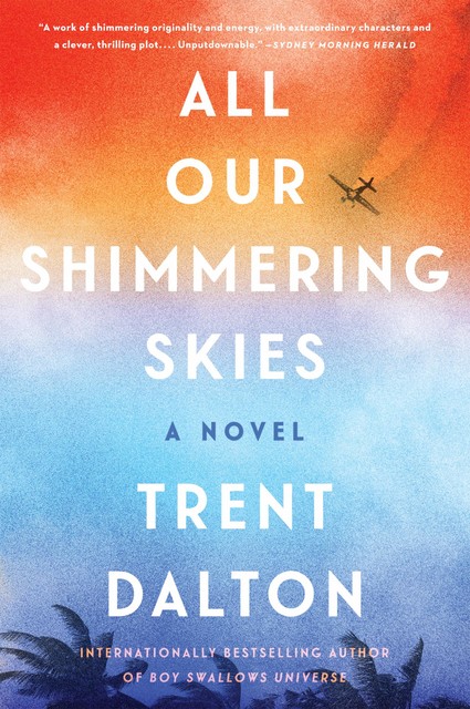 All Our Shimmering Skies : A Novel, Trent Dalton