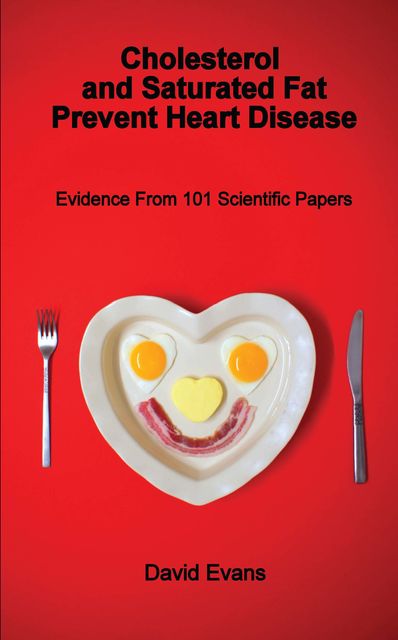 Cholesterol and Saturated Fat Prevent Heart Disease, David Evans