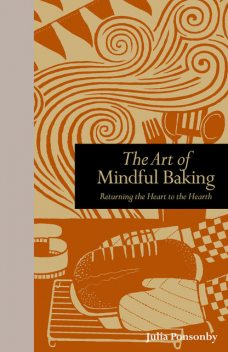 The Art of Mindful Baking, Julia Ponsonby