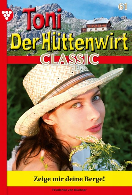 Toni der Hüttenwirt Classic 61 – Heimatroman, Friederike von Buchner