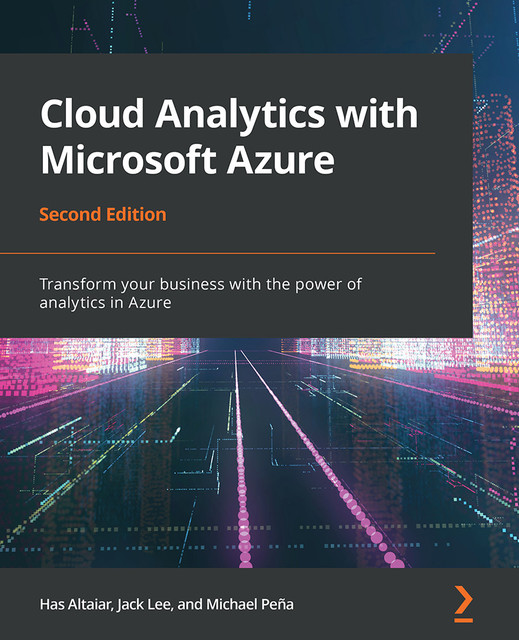 Cloud Analytics with Microsoft Azure, Has Altaiar, Jack Lee, Michael Peña