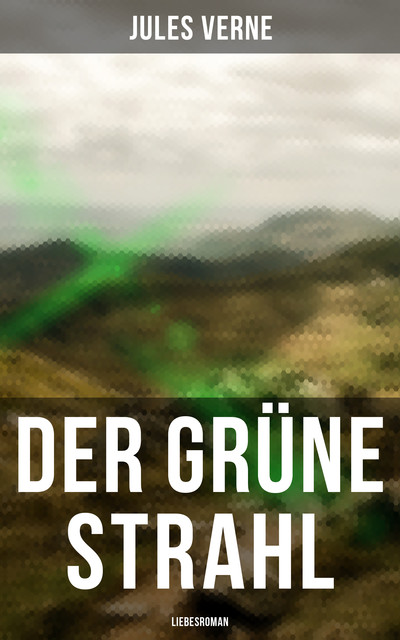 Der grüne Strahl: Liebesroman, Jules Verne