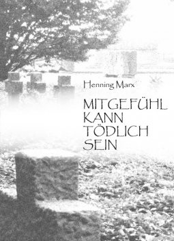 Mitgefühl kann tödlich sein, Henning Marx