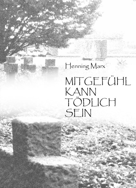 Mitgefühl kann tödlich sein, Henning Marx