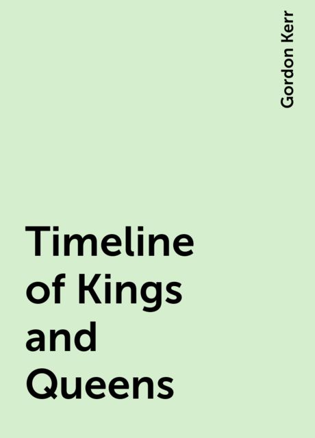 Timeline of Kings and Queens, Gordon Kerr