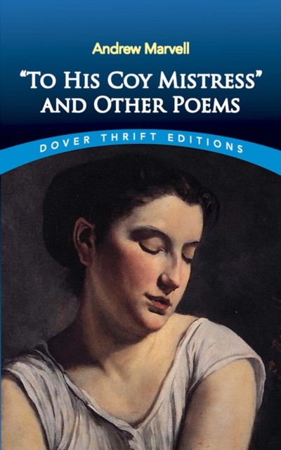 To His Coy Mistress” and Other Poems, Andrew Marvell